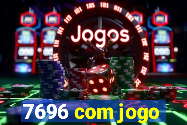 7696 com jogo